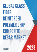 Global Glass Fiber Reinforced Polymer GFRP Composite Rebar Market Research Report 2023