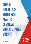 Global and United States Fiberglass Reinforced Plastic Chemical Storage Tanks Market Insights Forecast to 2027