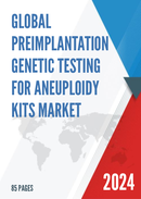Global Preimplantation Genetic Testing for Aneuploidy Kits Market Research Report 2022