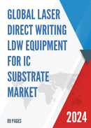 Global Laser Direct Writing LDW Equipment for IC Substrate Market Research Report 2023