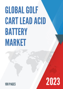 Global Golf Cart Lead Acid Battery Market Research Report 2022