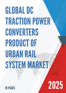 Global DC Traction Power Converters Product of Urban Rail System Market Research Report 2025