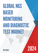 Global NGS Based Monitoring and Diagnostic Test Market Size Status and Forecast 2022 2028