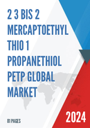 Global 2 3 bis 2 mercaptoethyl thio 1 propanethiol PETP Market Research Report 2023