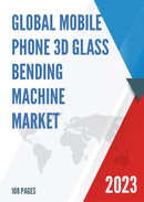 Global Mobile Phone 3D Glass Bending Machine Market Research Report 2023