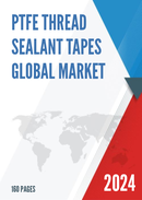 Global PTFE Thread Sealant Tapes Market Research Report 2022