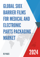Global SiOx Barrier Films for Medical and Electronic Parts Packaging Market Research Report 2022