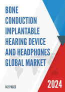 Global Bone Conduction Implantable Hearing Device and Headphones Market Research Report 2022