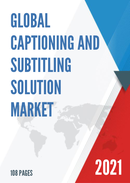 Global Captioning and Subtitling Solution Market Size Status and Forecast 2019 2025