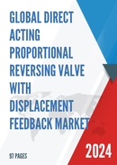 Global Direct Acting Proportional Reversing Valve with Displacement Feedback Market Research Report 2024