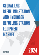 Global LNG Refueling Station and Hydrogen Refueling Station Equipment Market Research Report 2024