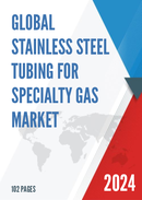 Global Stainless Steel Tubing for Specialty Gas Market Research Report 2023