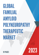 Global Familial Amyloid Polyneuropathy Therapeutic Market Research Report 2023