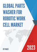 Global Parts Washer for Robotic Work Cell Market Research Report 2023