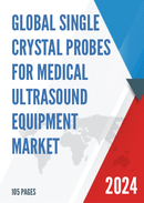 Global Single Crystal Probes for Medical Ultrasound Equipment Market Research Report 2023