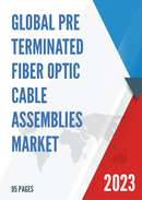 Global Pre terminated Fiber Optic Cable Assemblies Market Research Report 2023