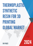 Global Thermoplastic Synthetic Resin for 3D Printing Market Research Report 2023