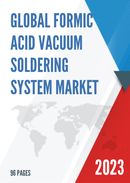 Global Formic Acid Vacuum Soldering System Market Research Report 2023