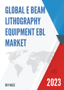Global e Beam Lithography Equipment EBL Market Research Report 2023