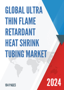 Global Ultra thin Flame Retardant Heat Shrink Tubing Market Research Report 2024