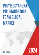 Global Polyisocyanurate PIR Boardstock Foam Market Research Report 2023