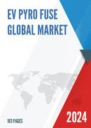 Global EV Pyro Fuse Market Research Report 2023