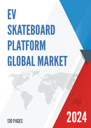 Global EV Skateboard Platform Market Research Report 2022