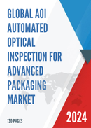 Global AOI Automated Optical Inspection for Advanced Packaging Market Research Report 2023