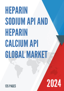 Global Heparin Sodium API and Heparin Calcium API Market Research Report 2023