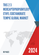 Global Tris 2 3 Mercaptopropionyloxy Ethyl Isocyanurate TEMPIC Market Research Report 2023