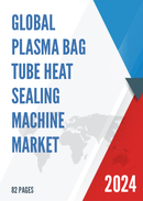 Global Plasma Bag Tube Heat Sealing Machine Market Research Report 2023