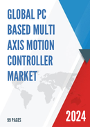 Global PC Based Multi Axis Motion Controller Market Research Report 2024