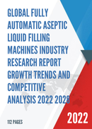 Global Fully Automatic Aseptic Liquid Filling Machines Industry Research Report Growth Trends and Competitive Analysis 2022 2028