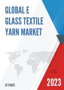 Global E glass Textile Yarn Market Research Report 2023