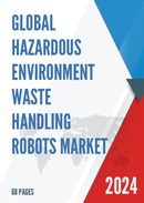 Global Hazardous Environment Waste Handling Robots Market Research Report 2022