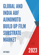 Global and India ABF Ajinomoto Build up Film Substrate Market Report Forecast 2023 2029