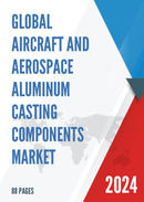 Global Aircraft and Aerospace Aluminum Casting Components Market Outlook 2022