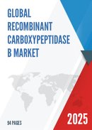 Global Recombinant Carboxypeptidase B Market Research Report 2023