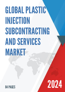 Global and China Plastic Injection Subcontracting and Services Market Size Status and Forecast 2021 2027