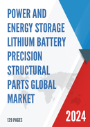Global Power And Energy Storage Lithium Battery Precision Structural Parts Market Research Report 2023