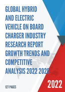 Global Hybrid and Electric Vehicle On Board Charger Industry Research Report Growth Trends and Competitive Analysis 2022 2028