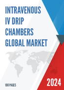 Global Intravenous IV Drip Chambers Market Research Report 2023