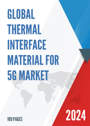 Global Thermal Interface Material for 5G Market Research Report 2023