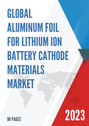 Global Aluminum Foil for Lithium ion Battery Cathode Materials Market Research Report 2023
