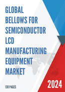 Global Bellows for Semiconductor LCD Manufacturing Equipment Market Research Report 2023