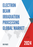 Global Electron Beam Irradiation Processing Market Research Report 2023