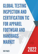 Global Testing Inspection and Certification TIC for Apparel Footwear and Handbags Market Size Status and Forecast 2022