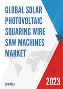 Global Solar Photovoltaic Squaring Wire Saw Machines Market Research Report 2023