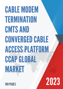 Global Cable Modem Termination CMTS and Converged Cable Access Platform CCAP Market Insights Forecast to 2028
