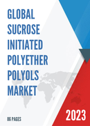 Global Sucrose Initiated Polyether Polyols Market Research Report 2023